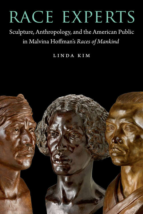 Book cover of Race Experts: Sculpture, Anthropology, and the American Public in Malvina Hoffman's Races of Mankind (Critical Studies in the History of Anthropology)