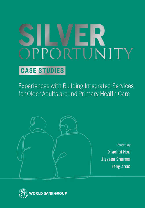 Book cover of Silver Opportunity Case Studies: Experiences with Building Integrated Services for Older Adults around Primary Health Care