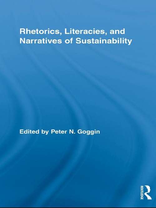 Book cover of Rhetorics, Literacies, and Narratives of Sustainability (Routledge Studies in Rhetoric and Communication)