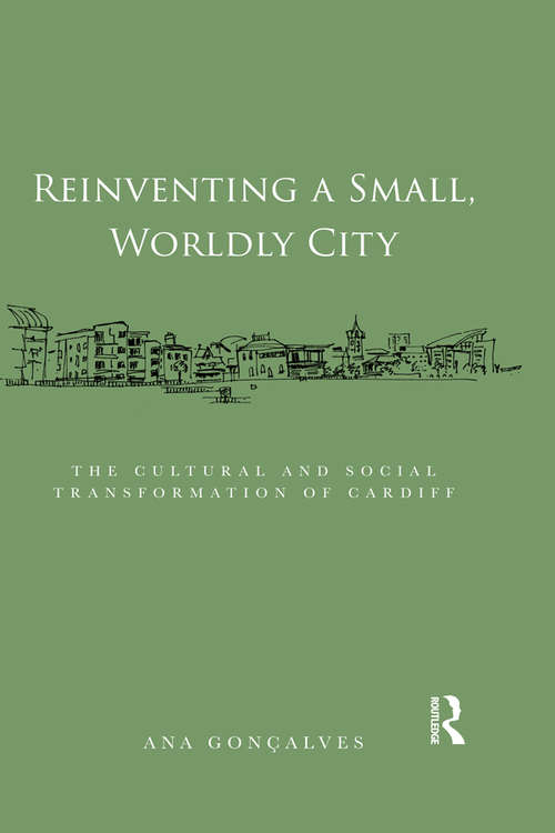 Book cover of Reinventing a Small, Worldly City: The Cultural and Social Transformation of Cardiff