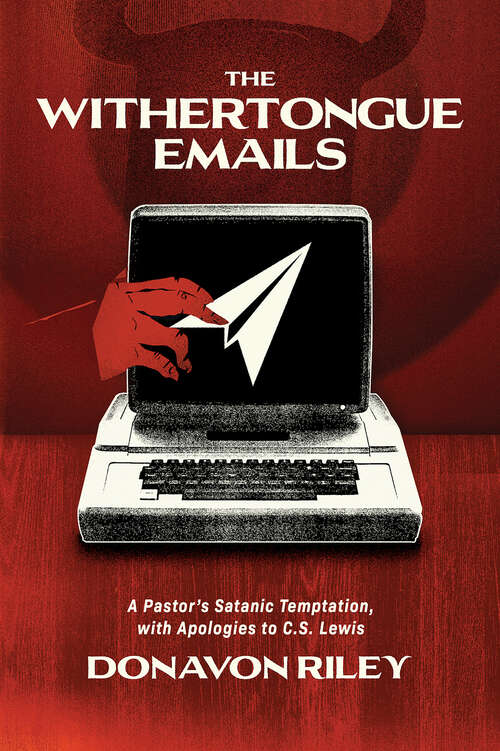 Book cover of The Withertongue Emails: A Pastor's Satanic Temptation, with Apologies to C.S. Lewis