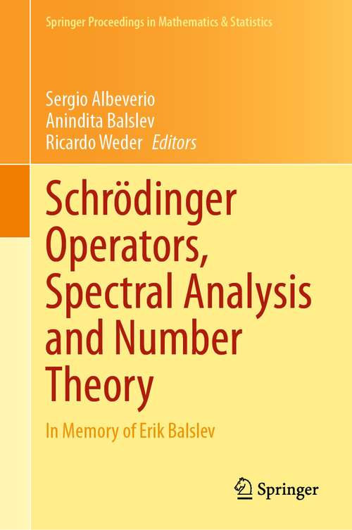 Book cover of Schrödinger Operators, Spectral Analysis and Number Theory: In Memory of Erik Balslev (1st ed. 2021) (Springer Proceedings in Mathematics & Statistics #348)