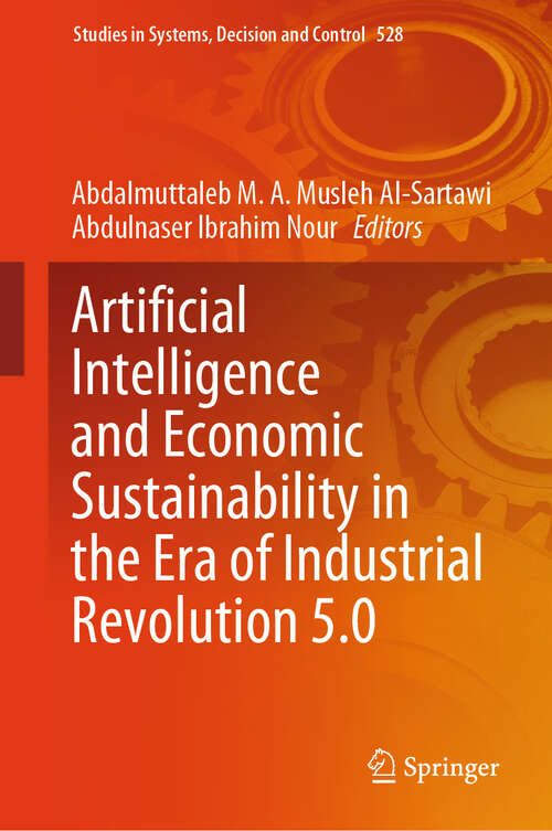 Book cover of Artificial Intelligence and Economic Sustainability in the Era of Industrial Revolution 5.0 (2024) (Studies in Systems, Decision and Control #528)