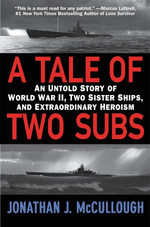 Book cover of A Tale of Two Subs: An Untold Story of World War II, Two Sister Ships, and Extraordinary Heroism