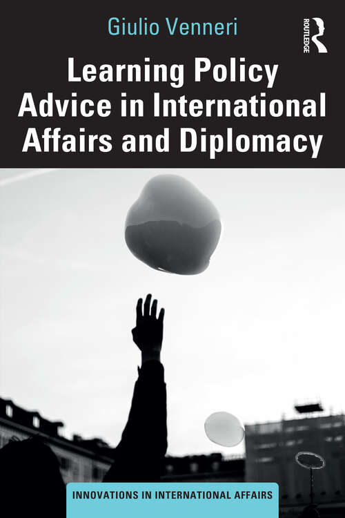 Book cover of Learning Policy Advice in International Affairs and Diplomacy (1) (Innovations in International Affairs)