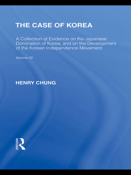 Book cover of The Case of Korea: A Collection Of Evidence On The Japanese Domination Of Korea, And On The Development Of The Korean Independence Movement (classic Reprint) (Routledge Library Editions: Japan)
