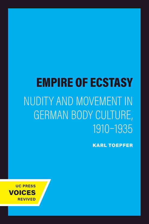 Book cover of Empire of Ecstasy: Nudity and Movement in German Body Culture, 1910–1935 (Weimar and Now: German Cultural Criticism #13)