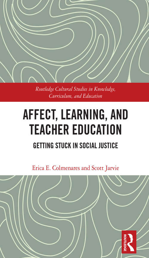 Book cover of Affect, Learning, and Teacher Education: Getting Stuck in Social Justice (Routledge Cultural Studies in Knowledge, Curriculum, and Education)