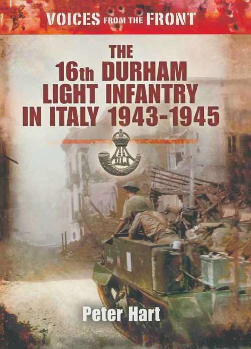 Book cover of The 16th Durham Light Infantry in Italy, 1943–1945: An Oral History Of The Great War (Voices from the Front)