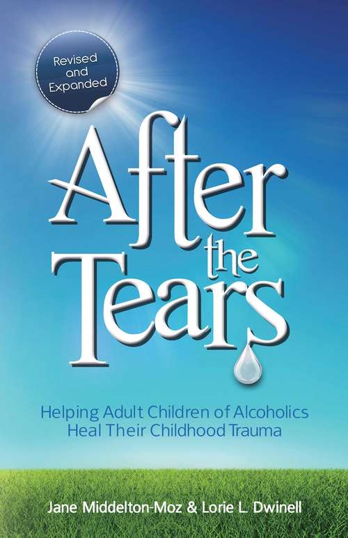 Book cover of After the Tears: Helping Adult Children of Alcoholics Heal Their Childhood Trauma (1558)