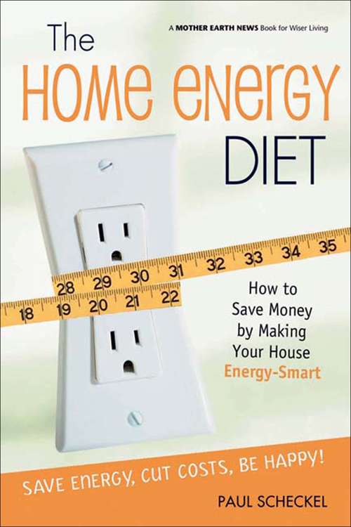 Book cover of The Home Energy Diet: How to Save Money by Making Your House Energy-Smart (Mother Earth News Books for Wiser Living)