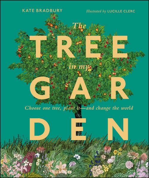 Book cover of The Tree in My Garden: Discover the Difference One Tree Can Make - Then Plant Your Own