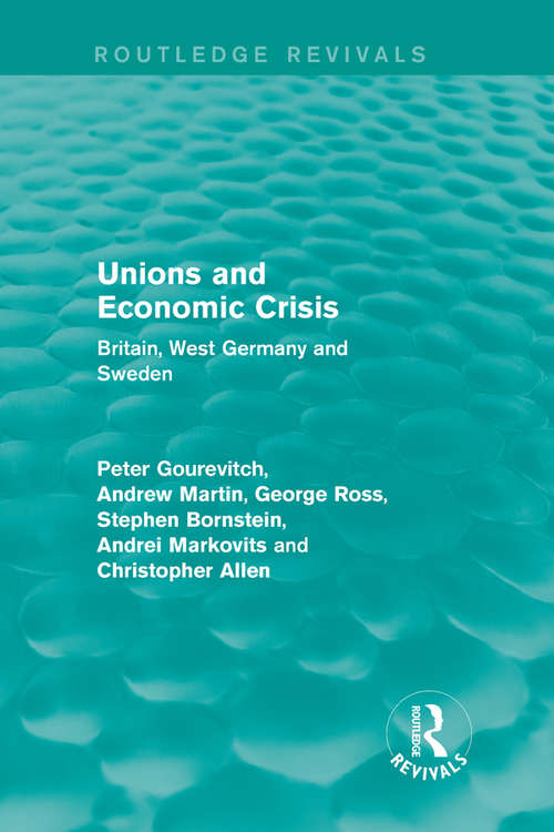 Book cover of Unions and Economic Crisis: Britain, West Germany and Sweden (European Trade Unions and the 1970s Economic Crisis #2)