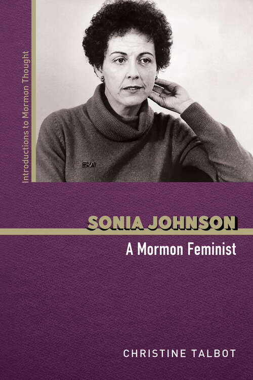 Book cover of Sonia Johnson: A Mormon Feminist (Introductions to Mormon Thought)