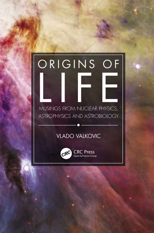 Book cover of Origins of Life: Musings from Nuclear Physics, Astrophysics and Astrobiology