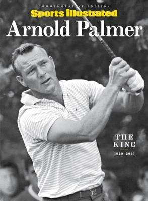 Book cover of SPORTS ILLUSTRATED Arnold Palmer Tribute: The King, 1929-2016