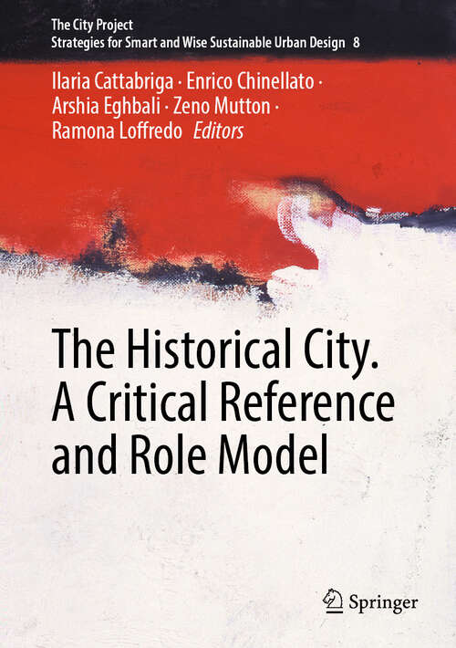 Book cover of The Historical City. A Critical Reference and Role Model (The City Project #8)