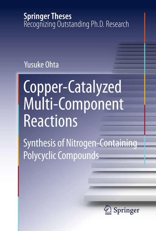 Book cover of Copper-Catalyzed Multi-Component Reactions: Synthesis of Nitrogen-Containing Polycyclic Compounds (Springer Theses)