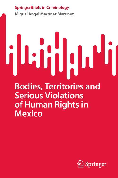 Book cover of Bodies, Territories and Serious Violations of Human Rights in Mexico (1st ed. 2023) (SpringerBriefs in Criminology)