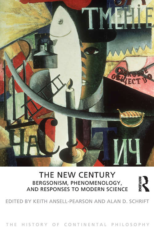 Book cover of The New Century: Bergsonism, Phenomenology and Responses to Modern Science (The History of Continental Philosophy)