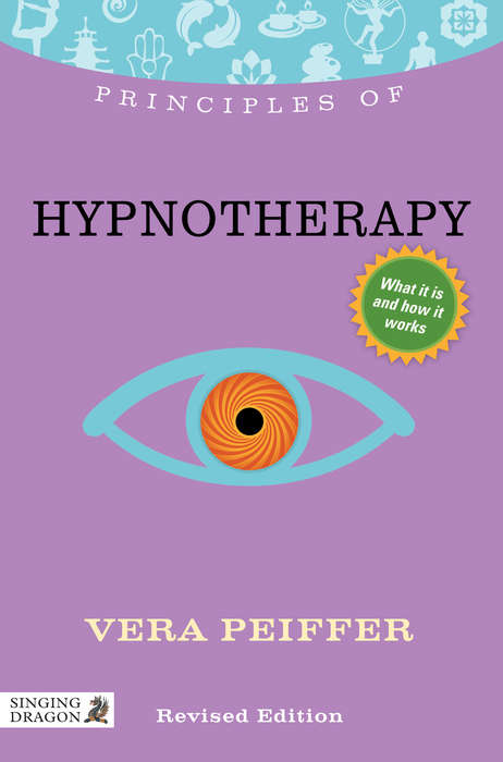 Book cover of Principles of Hypnotherapy: What it is, how it works, and what it can do for you Revised Edition