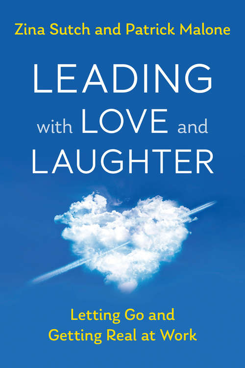 Book cover of Leading with Love and Laughter: Letting Go and Getting Real at Work