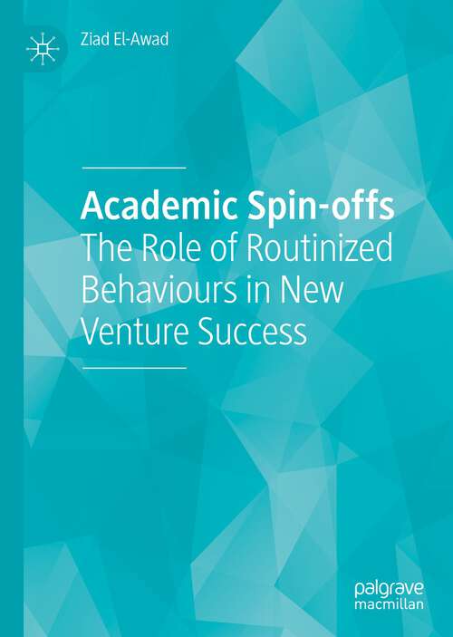 Book cover of Academic Spin-offs: The Role of Routinized Behaviours in New Venture Success (1st ed. 2023)