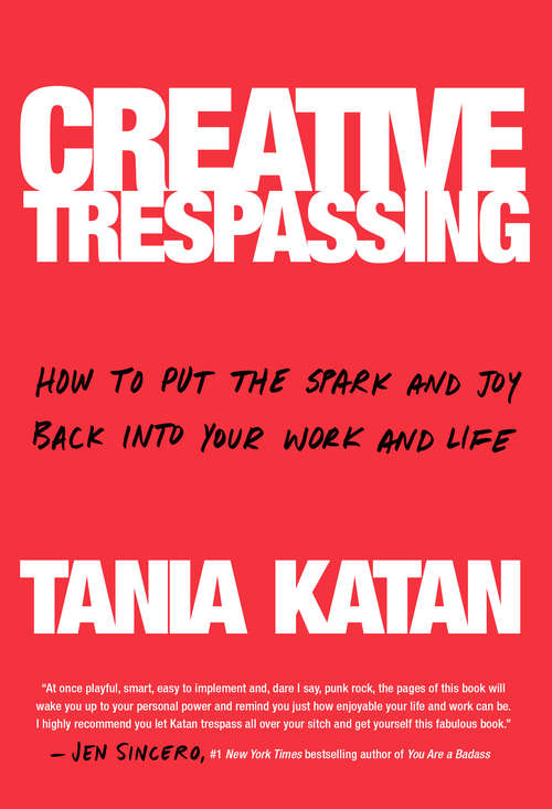 Book cover of Creative Trespassing: How to Put the Spark and Joy Back into Your Work and Life