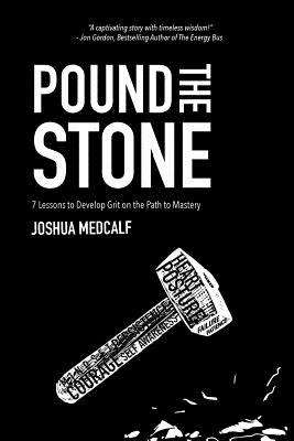 Book cover of Pound the Stone: 7 Lessons to Develop Grit on the path to Mastery