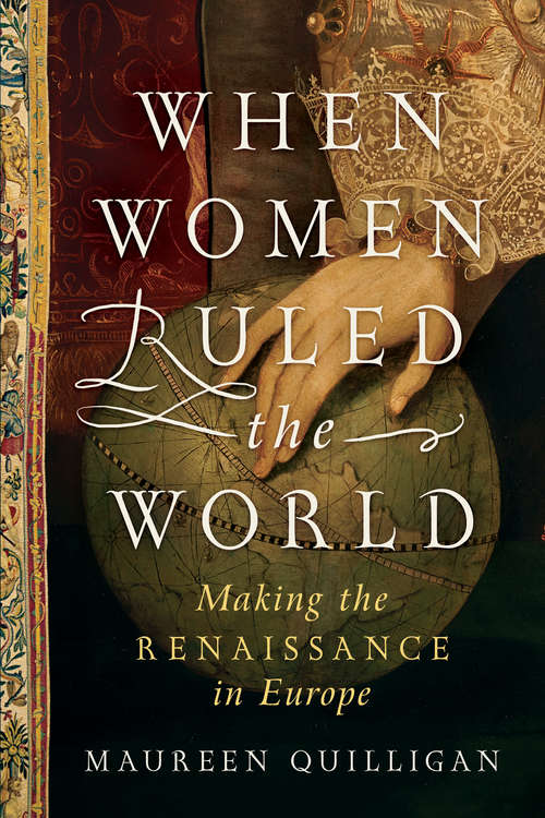Book cover of When Women Ruled the World: Making The Renaissance In Europe