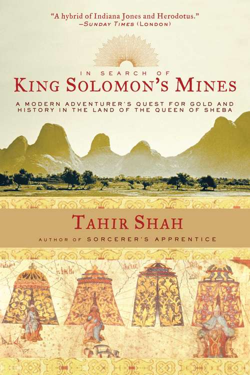 Book cover of In Search of King Solomon's Mines: A Modern Adventurer's Quest for Gold and History in the Land of the Queen of Sheba (Proprietary)