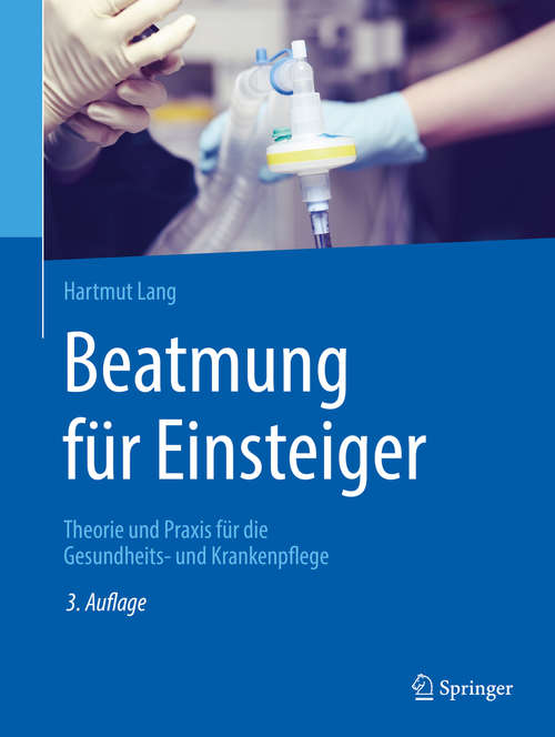 Book cover of Beatmung für Einsteiger: Theorie und Praxis für die Gesundheits- und Krankenpflege (3. Aufl. 2020)