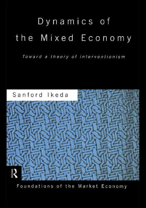 Book cover of Dynamics of the Mixed Economy: Toward a Theory of Interventionism (Routledge Foundations of the Market Economy)