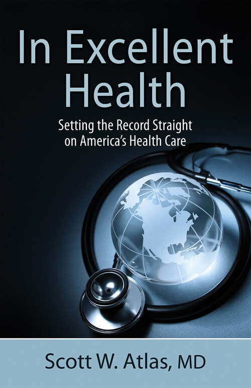 Book cover of In Excellent Health: Setting the Record Straight on America's Health Care