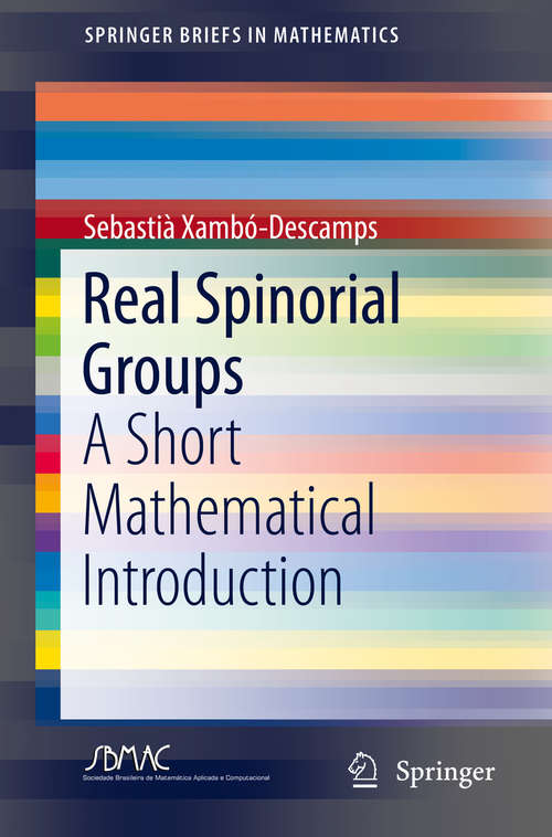 Book cover of Real Spinorial Groups: A Short Mathematical Introduction (1st ed. 2018) (SpringerBriefs in Mathematics)