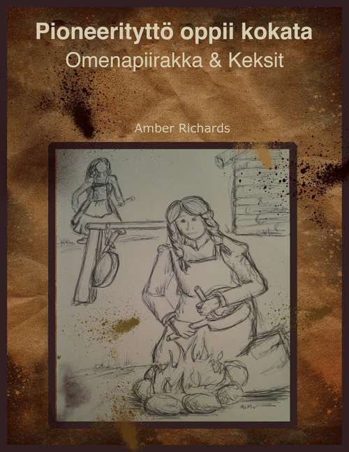 Book cover of Pioneerityttö oppii valmistamaan ruokaa: Omenapiirakka & Keksit