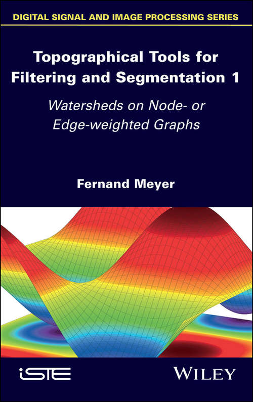 Book cover of Topographical Tools for Filtering and Segmentation: Watersheds on Node- or Edge-weighted Graphs