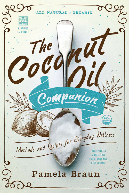 Book cover of The Coconut Oil Companion: Methods And Recipes For Everyday Wellness (Countryman Pantry #0)