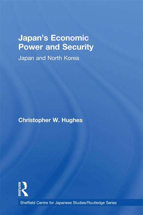 Book cover of Japan's Economic Power and Security: Japan and North Korea (The University of Sheffield/Routledge Japanese Studies Series)