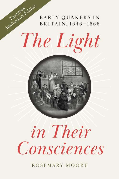 Book cover of The Light in Their Consciences: Early Quakers in Britain, 1646–1666 (The New History of Quakerism #1)