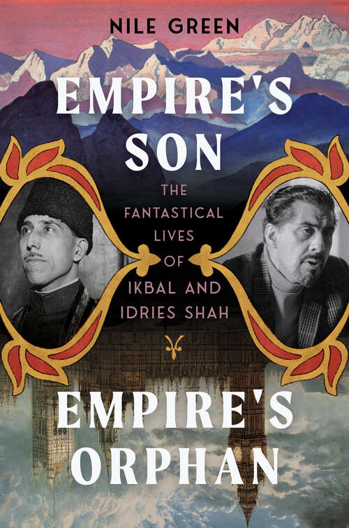 Book cover of Empire's Son, Empire's Orphan: The Fantastical Lives of Ikbal and Idries Shah