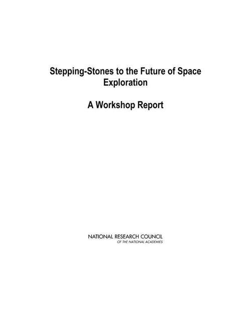 Book cover of Stepping-Stones to the Future of Space Exploration: A Workshop Report