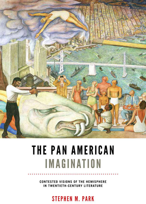 Book cover of The Pan American Imagination: Contested Visions of the Hemisphere in Twentieth-Century Literature (New World Studies)