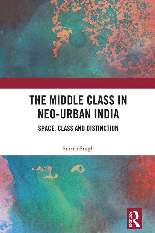 Book cover of The Middle Class in Neo-Urban India: Space, Class and Distinction