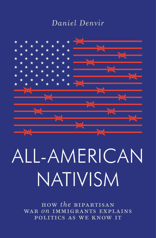 Book cover of All-American Nativism: How the Bipartisan War on Immigrants Explains Politics as We Know It (Jacobin)