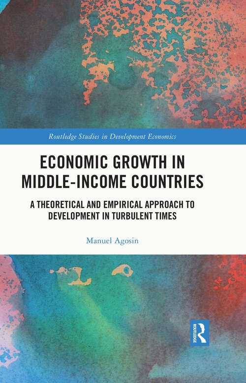 Book cover of Economic Growth in Middle-Income Countries: A Theoretical and Empirical Approach to Development in Turbulent Times (Routledge Studies in Development Economics)