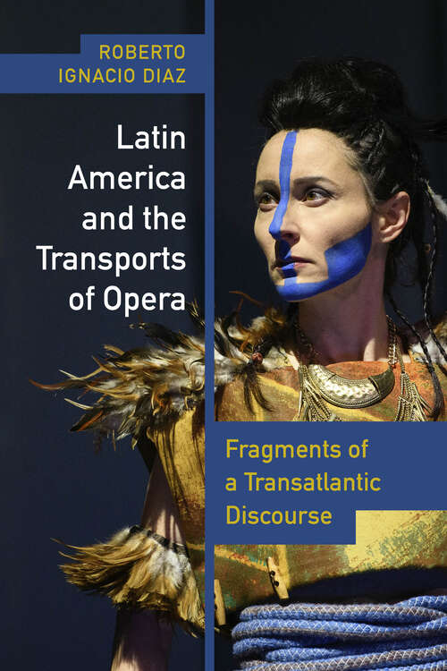 Book cover of Latin America and the Transports of Opera: Fragments of a Transatlantic Discourse (Performing Latin American and Caribbean Identities)