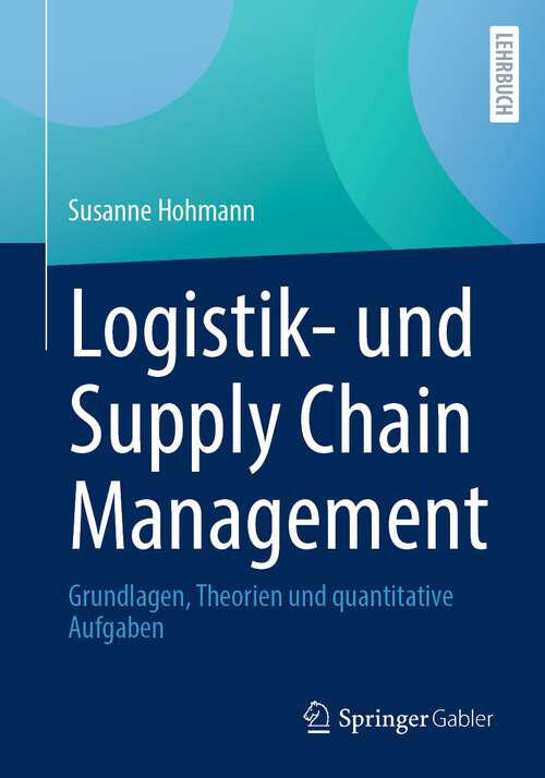 Book cover of Logistik- und Supply Chain Management: Grundlagen, Theorien und quantitative Aufgaben (1. Aufl. 2022)
