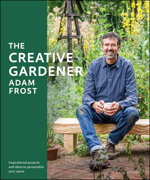 Book cover of The Creative Gardener: Inspiration and Advice to Create the Space You Want