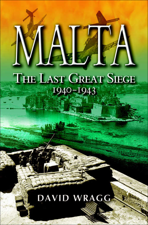 Book cover of Malta: The Last Great Siege 1940 - 1943